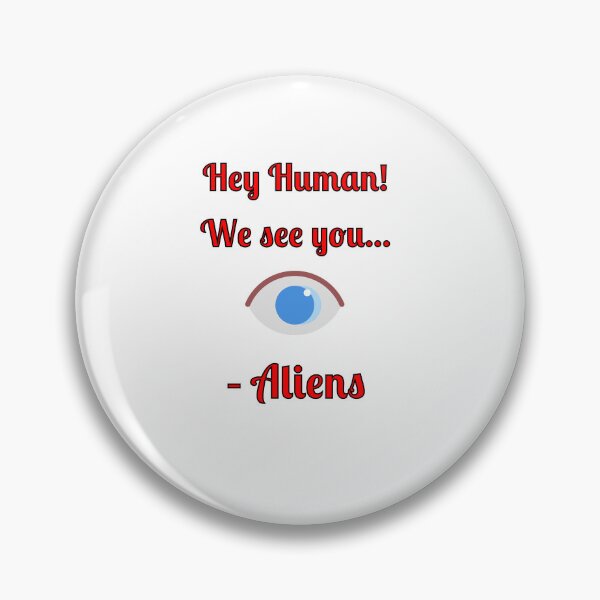 Item preview, Hey Human! We See You... -Aliens, designed and sold by Fleetwood1994.