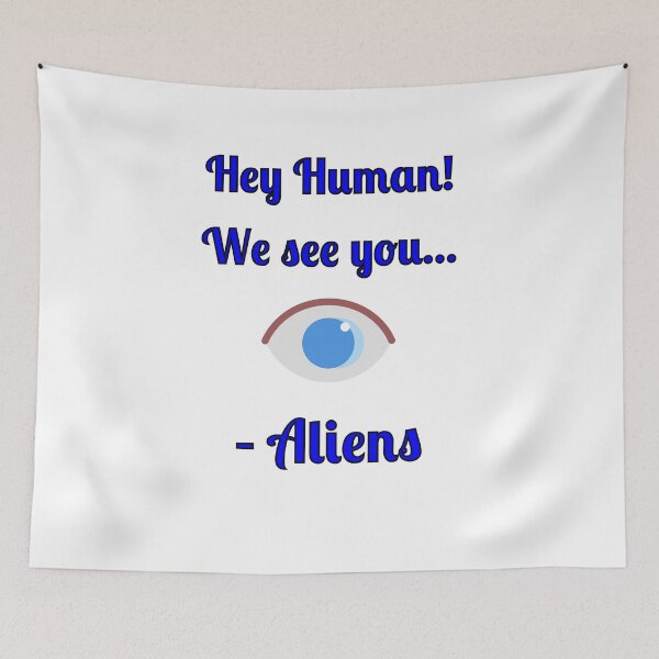 Item preview, Hey Human! We See You... -Aliens, designed and sold by Fleetwood1994.