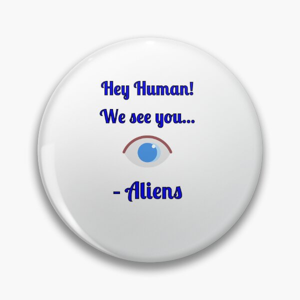 Item preview, Hey Human! We See You... -Aliens, designed and sold by Fleetwood1994.