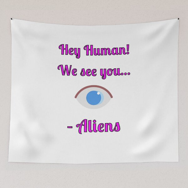 Item preview, Hey Human! We See You... -Aliens, designed and sold by Fleetwood1994.