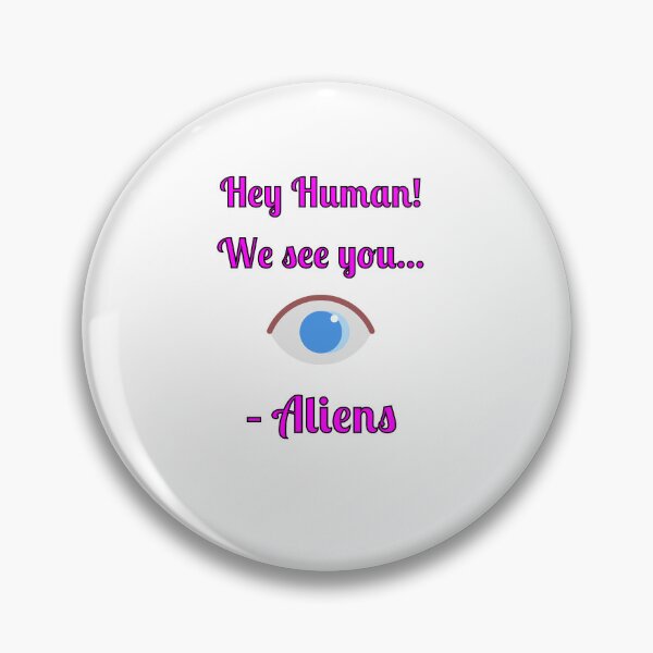 Item preview, Hey Human! We See You... -Aliens, designed and sold by Fleetwood1994.