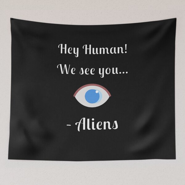 Item preview, Hey Human! We See You... -Aliens, designed and sold by Fleetwood1994.