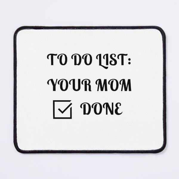 Item preview, To Do List: Your Mom, Done, designed and sold by Fleetwood1994.