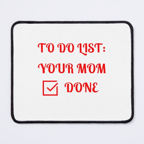 Item preview, To Do List: Your Mom, Done, designed and sold by Fleetwood1994.