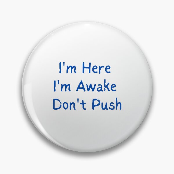 Item preview, i'm Here I'm Awake Don't Push designed and sold by Luckyart5.