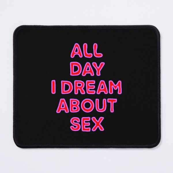 Item preview, All Day I Dream About Sex designed and sold by IHateDumplings.