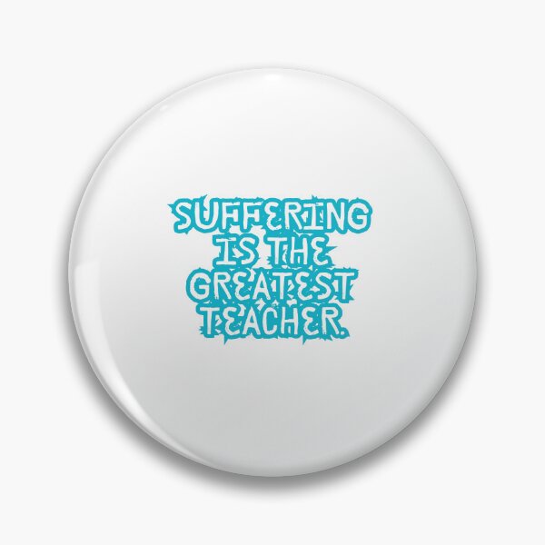 Item preview, “Suffering is the greatest teacher” designed and sold by Wantanadesign.