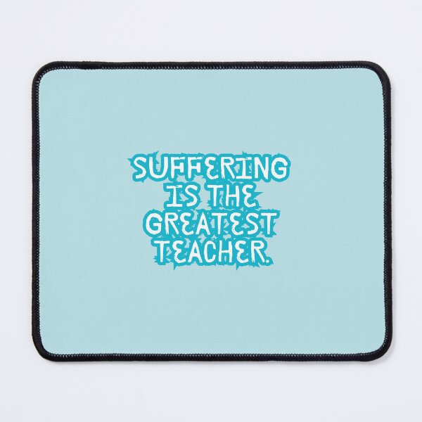 Item preview, “Suffering is the greatest teacher” designed and sold by Wantanadesign.