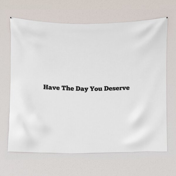 Item preview, Have The Day You Deserve designed and sold by Nunaprettyshop.