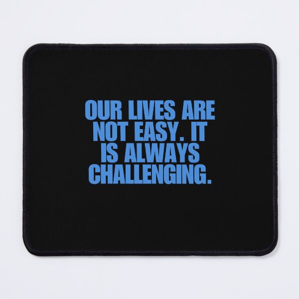 Item preview, “Our lives are not easy. It is always challenging.” designed and sold by Wantanadesign.
