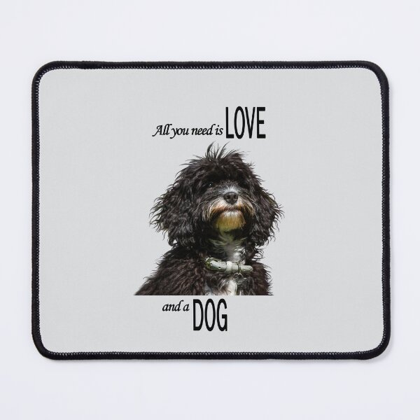 Item preview, All you need is Love and a Dog, black text designed and sold by Jane Stanley Photography.