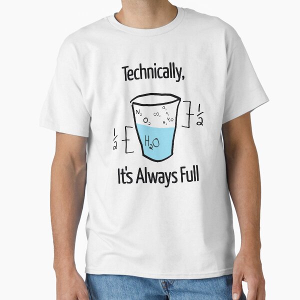 Item preview, Funny Science Shirt-Techinically The Glass Is Always Full Tee Gift for Women Men designed and sold by Anna0908.