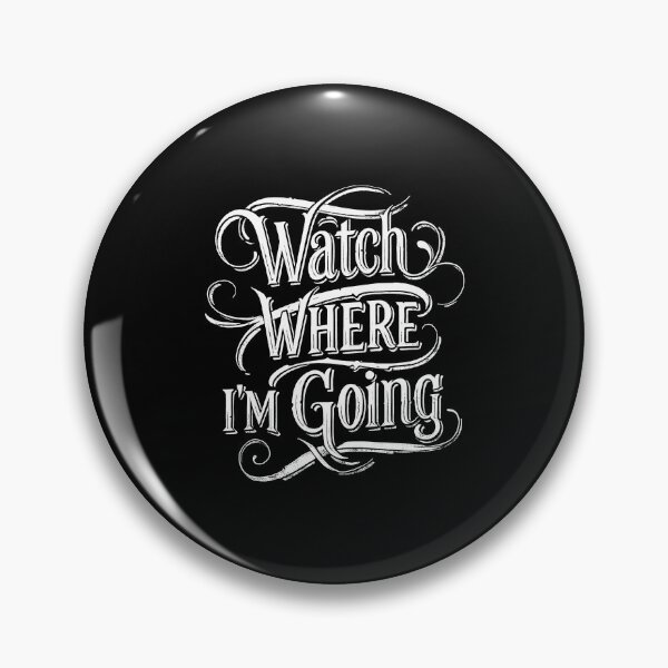 Item preview, Watch Where I Am Going - Move out the way. designed and sold by AnAzArt.