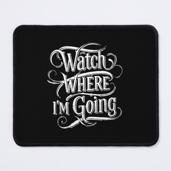 Item preview, Watch Where I Am Going - Move out the way. designed and sold by AnAzArt.