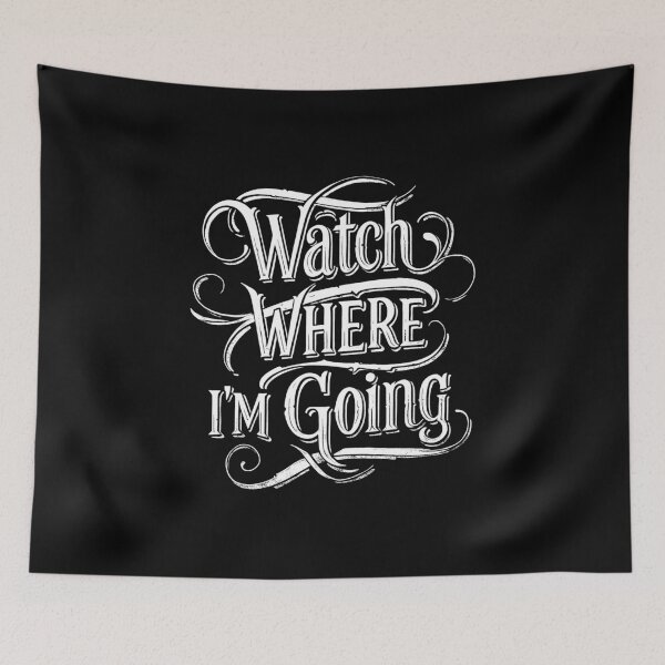 Item preview, Watch Where I Am Going - Move out the way. designed and sold by AnAzArt.