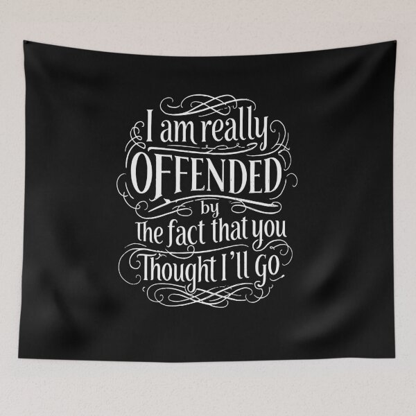 Item preview, I am Really Offended by the Fact, You Though I 'll Go designed and sold by AnAzArt.