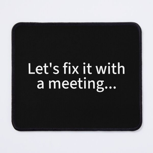 Item preview, Let’s fix it with a meeting… designed and sold by WhackoDesigns.