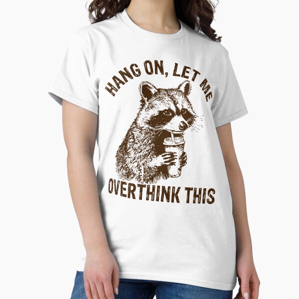 Item preview, Hang On Let Me Overthink This Funny Racoon, Sarcastic Raccoon Saying designed and sold by SnarkoClothes.