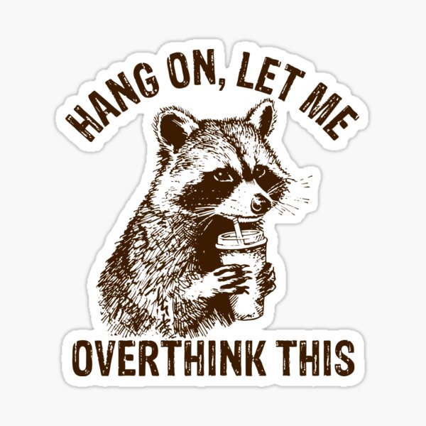 Item preview, Hang On Let Me Overthink This Funny Racoon, Sarcastic Raccoon Saying designed and sold by SnarkoClothes.