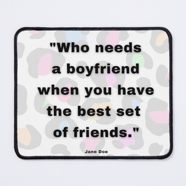 Item preview, Who needs a boyfriend when you have the best set of friends, quote artwork designed and sold by silent-violin.
