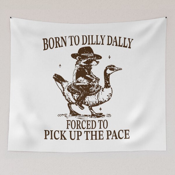 Item preview, Born To Dilly Dally Forced To Pick Up The Pace Goose Raccoon designed and sold by SnarkoClothes.