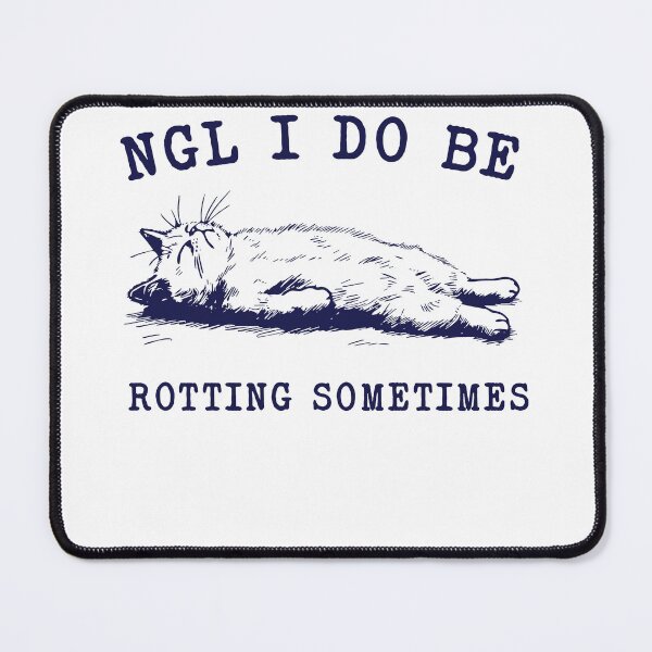 Item preview, NGL I Do Be Rotting Sometimes, Funny Sarcastic Cat, Not Gonna Lie I Do Be Rotting Sometimes  designed and sold by SnarkoClothes.
