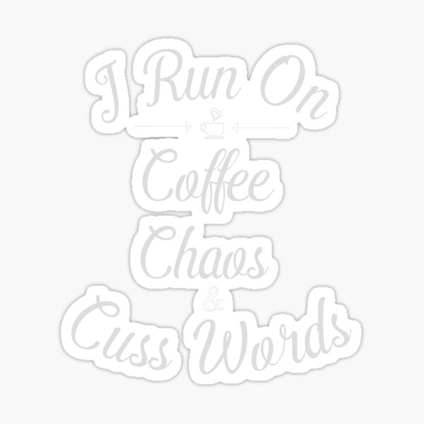 Sticker Je Cours Sur Le Chaos De Cafe Et De Mots Cuss Chemise Citation Drole Disant Cadeau D Humour Pour Les Coureurs Par 96design Redbubble