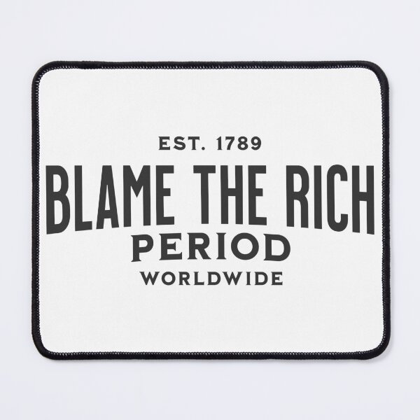 Item preview, Blame the Rich - period designed and sold by VariousGoodies.