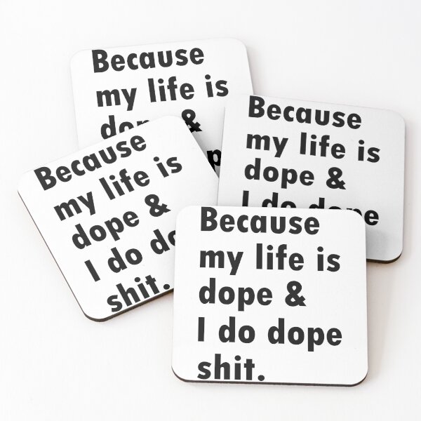 Item preview, Because my life is dope & I do dope shit. designed and sold by designing01Ar3.