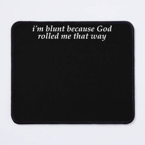 Item preview, I'm Blunt Because God Rolled Me That Way, Funny Y2K 90s Aesthetic designed and sold by SnarkoClothes.