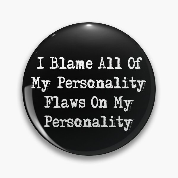 Item preview, Blame Personality Flaws Personality Pins Stickers Magnets Funny Mood Swings Snarky Sarcastic Quotes Charm Humorous designed and sold by ChronicillnessT.