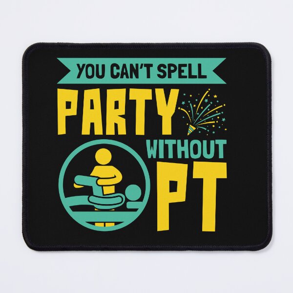 Item preview, Physical Therapist You Can't Spell Party Without PT designed and sold by jaygo.