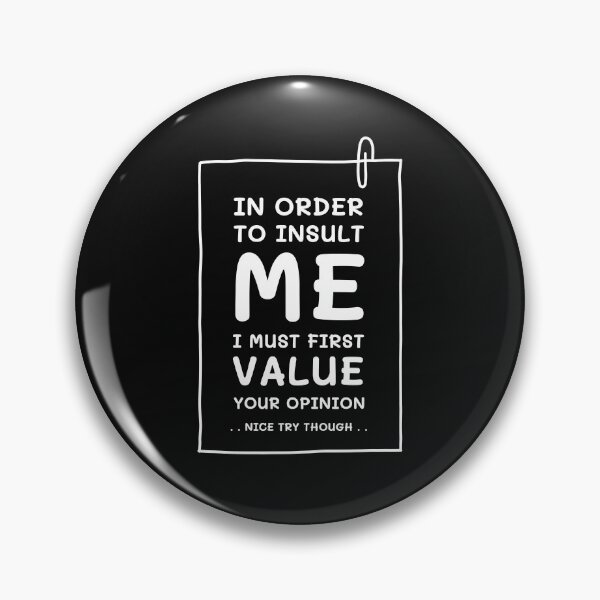 Item preview, n Order To Insult Me I Must First Value Your Opinion, Funny designed and sold by LekaDesignShop.