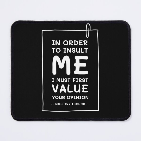 Item preview, n Order To Insult Me I Must First Value Your Opinion, Funny designed and sold by LekaDesignShop.