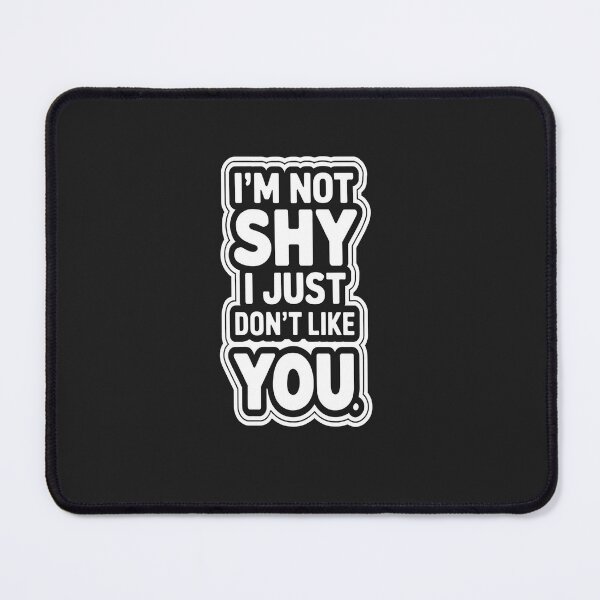 Item preview, I'm Not Shy I just Don't Like You designed and sold by universe-hold ⭐⭐⭐⭐⭐.