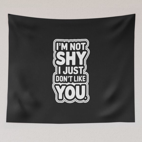 Item preview, I'm Not Shy I just Don't Like You designed and sold by universe-hold ⭐⭐⭐⭐⭐.