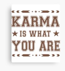 Karma Challenge! Karma is what you are! Canvas Print
