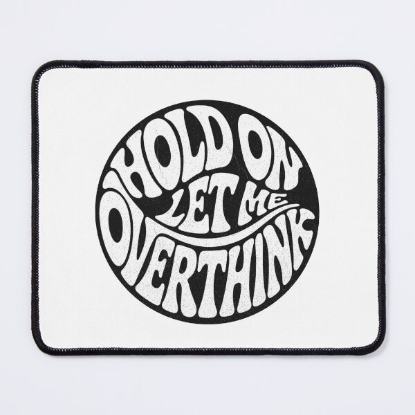 Item preview, Hold On Let Me Overthink designed and sold by TynesDesign.