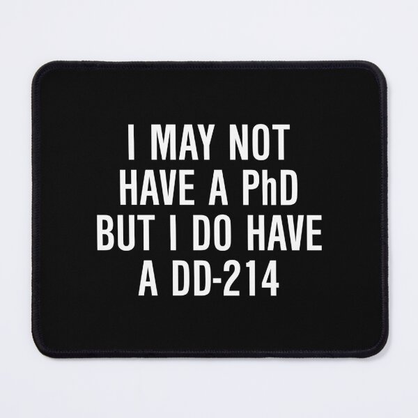 Item preview, I may not have a PhD but I do have a DD 214 designed and sold by allthetees.