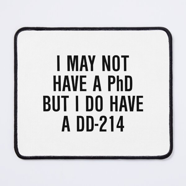 Item preview, I may not have a PhD but I do have a DD 214 designed and sold by allthetees.