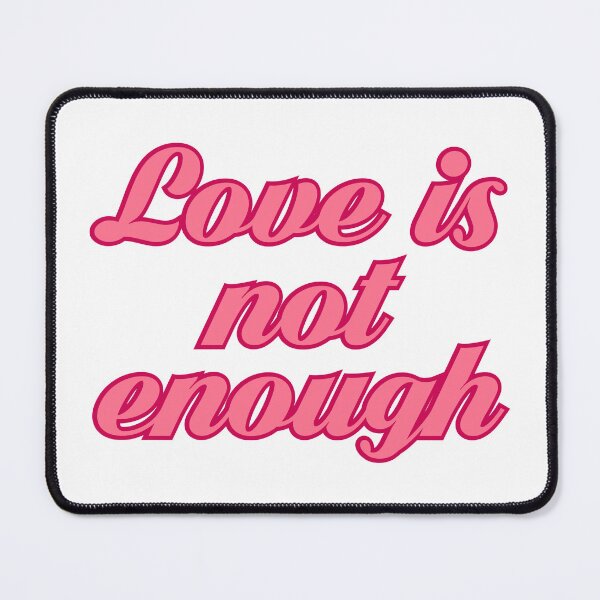 Item preview, love is not enough designed and sold by designing01Ar3.