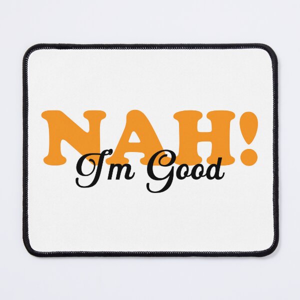 Item preview, NAH I'm Good designed and sold by designing01Ar3.