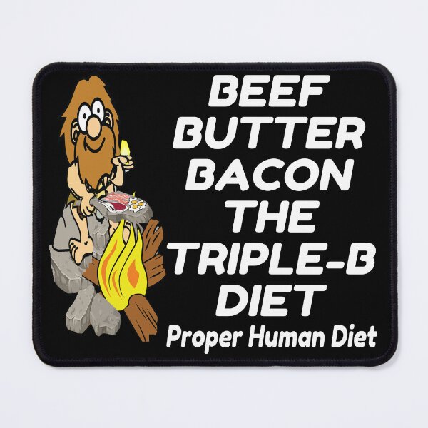 Item preview, Beef Butter Bacon Diet: Caveman Cooking Meat and Butter Design designed and sold by HumanGoodHealth.