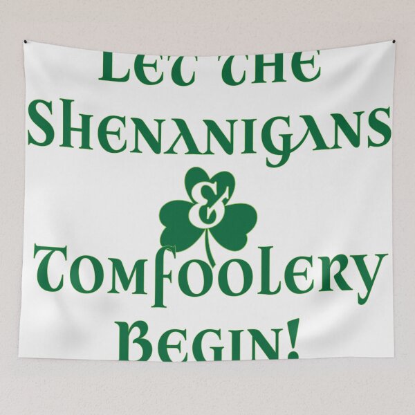 Item preview, Let the Shenanigans & Tomfoolery Begin designed and sold by Richard Isbell.