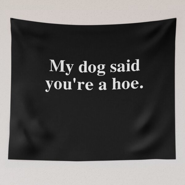 Item preview, My Dog Said You're A Hoe Funny designed and sold by studiopekepeke.