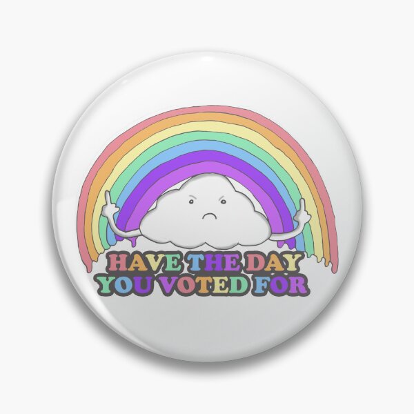 Item preview, Have The Day You Voted For, Rainbow, Gay, LGBT, Anti Trump, Democrat, Liberal designed and sold by Metro Bionic.
