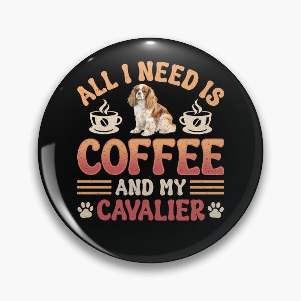 Item preview, Cavalier King Charles Spaniel All I Need Is Dog And Coffee Lover designed and sold by eclecTEEq.