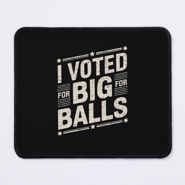Item preview, I Voted For Big Balls designed and sold by Peter Stawicki.