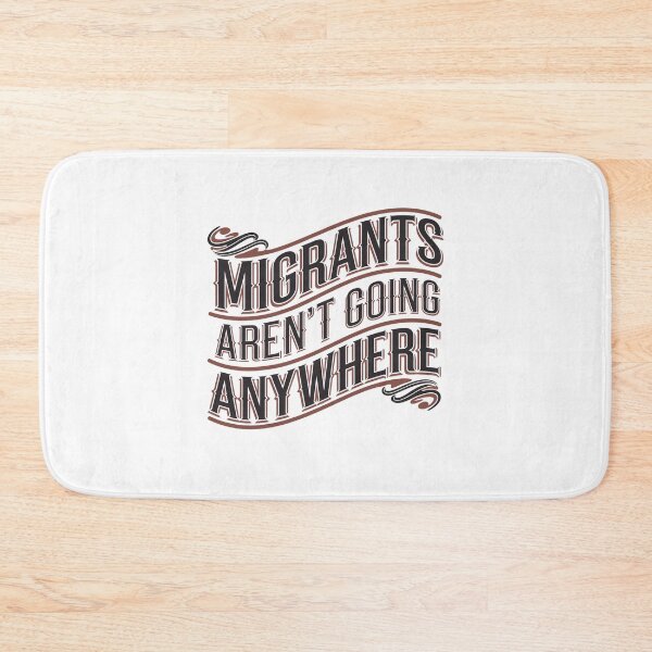 Item preview, Migrants Aren't Going Anywhere designed and sold by Peter Stawicki.