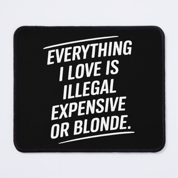 Item preview, Everything I Love Is Illegal Expensive Or Blonde designed and sold by Wirtuozo.